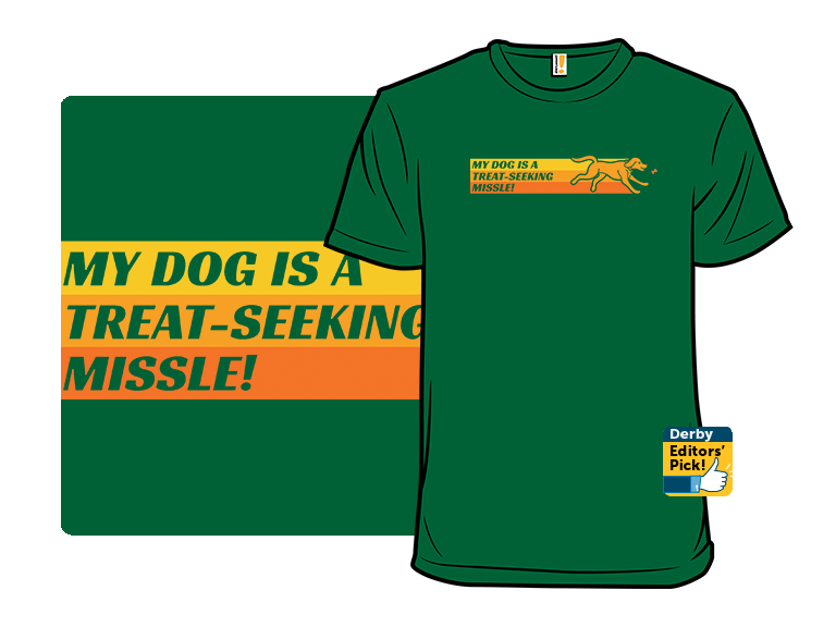 My Dog is a Treat-Seeking Missle